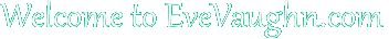 Welcome to EveVaughn.com